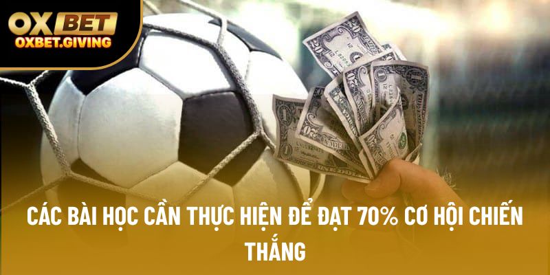 Các bài học cần thực hiện để đạt 70% cơ hội chiến thắng