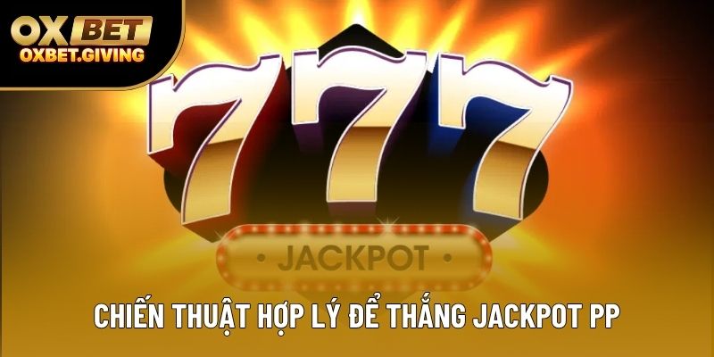 Chiến thuật hợp lý để thắng Jackpot PP