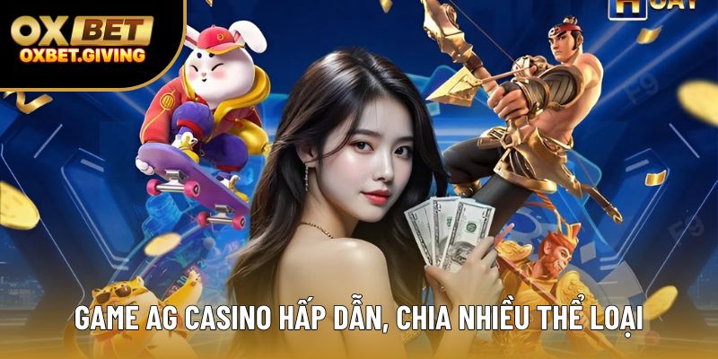 Game AG Casino hấp dẫn, chia nhiều thể loại