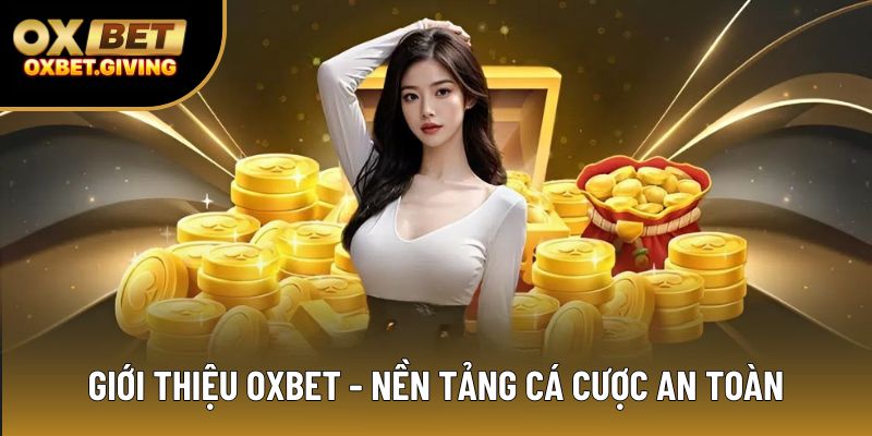 Giới thiệu OXBET - nền tảng cá cược an toàn