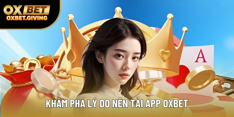 Khám phá lý do nên tải app OXBET