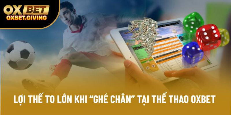 Lợi thế to lớn khi “ghé chân” tại thể thao OXBET
