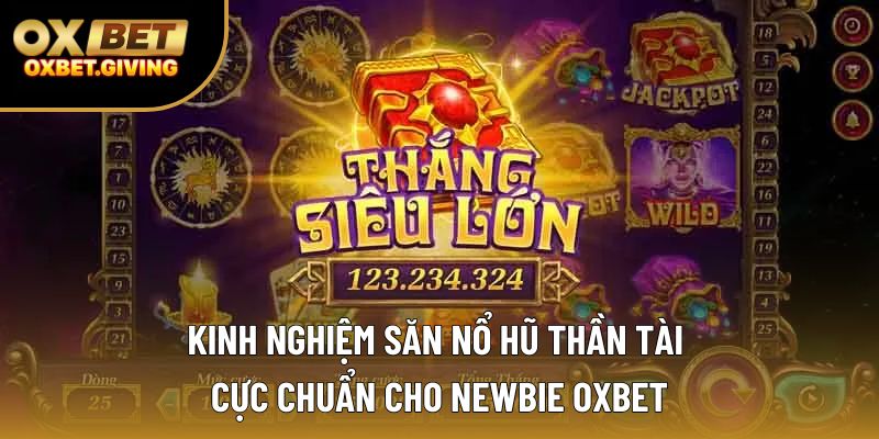 Bí Quyết Nổ Hũ Đổi Thưởng Siêu Hay, Siêu Hiệu Quả Tại Oxbet