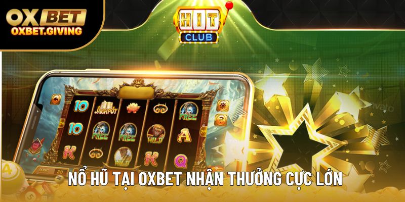 Nổ hũ tại OXBET nhận thưởng cực lớn
