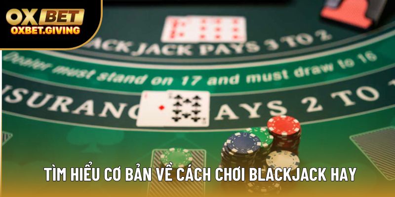 Tìm hiểu cơ bản về cách chơi blackjack hay