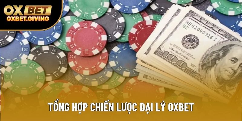 Tổng hợp chiến lược đại lý OXBET