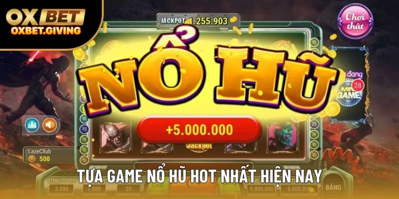 Tựa game nổ hũ hot nhất hiện nay