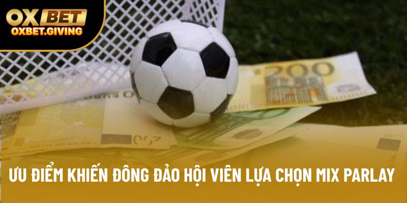 Ưu điểm khiến đông đảo hội viên lựa chọn Mix Parlay