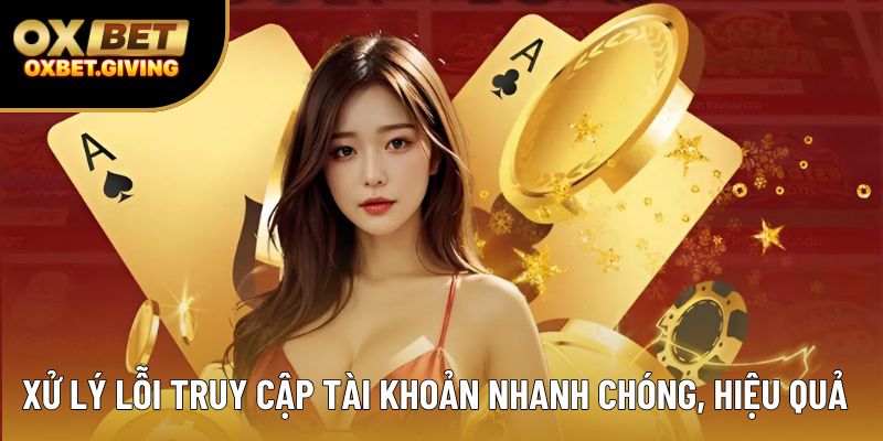 Xử lý lỗi truy cập tài khoản nhà cái nhanh chóng, hiệu quả